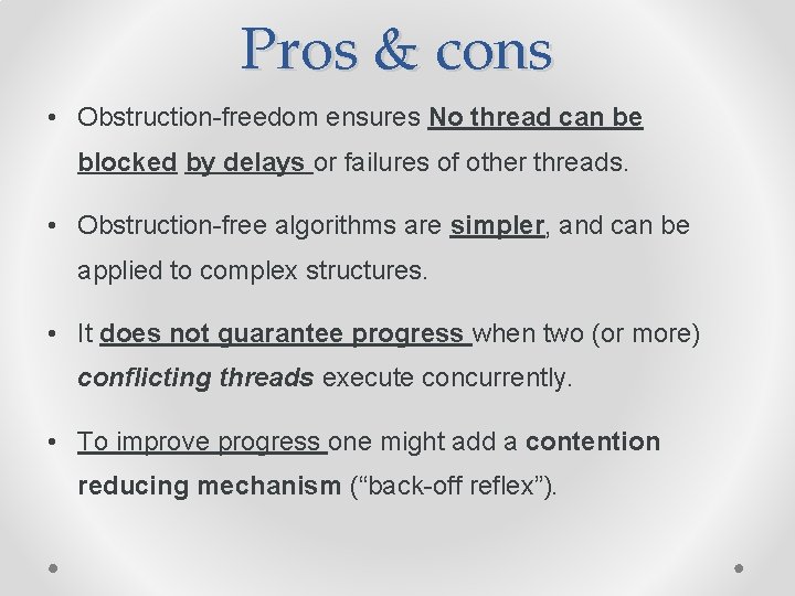 Pros & cons • Obstruction-freedom ensures No thread can be blocked by delays or