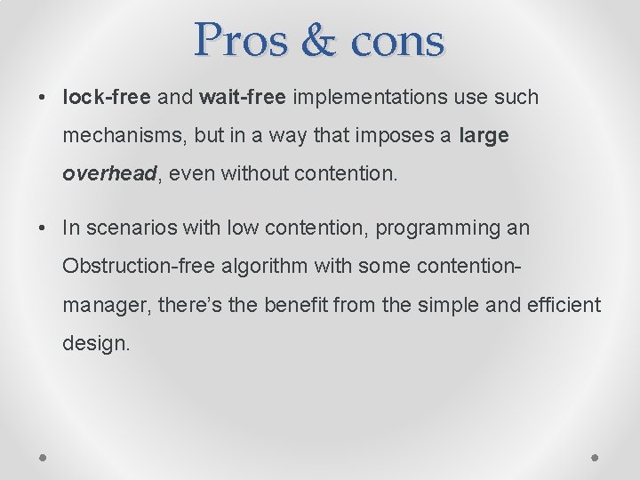 Pros & cons • lock-free and wait-free implementations use such mechanisms, but in a