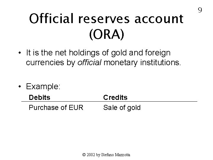 Official reserves account (ORA) • It is the net holdings of gold and foreign