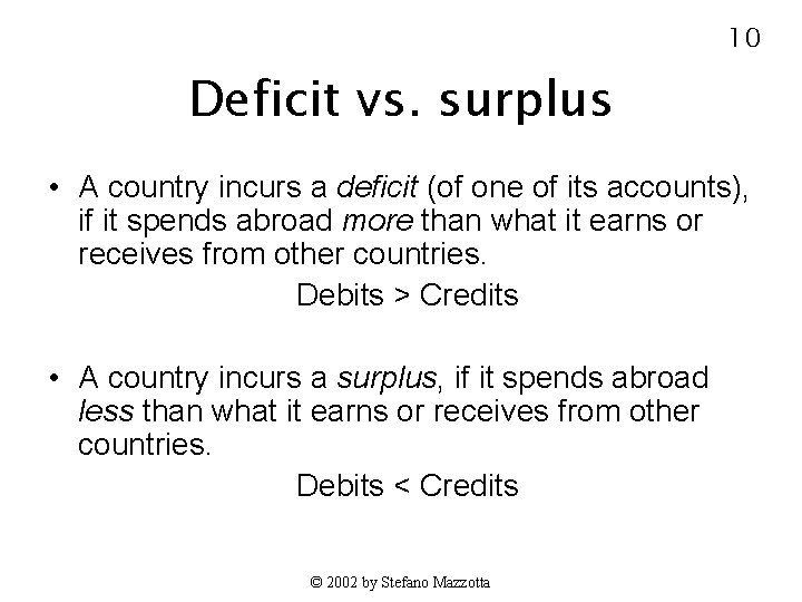 10 Deficit vs. surplus • A country incurs a deficit (of one of its