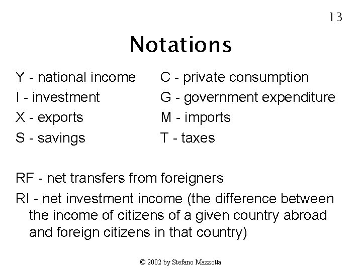 13 Notations Y - national income I - investment X - exports S -