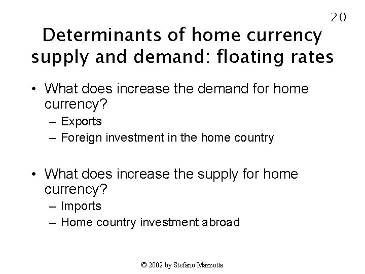 20 Determinants of home currency supply and demand: floating rates • What does increase