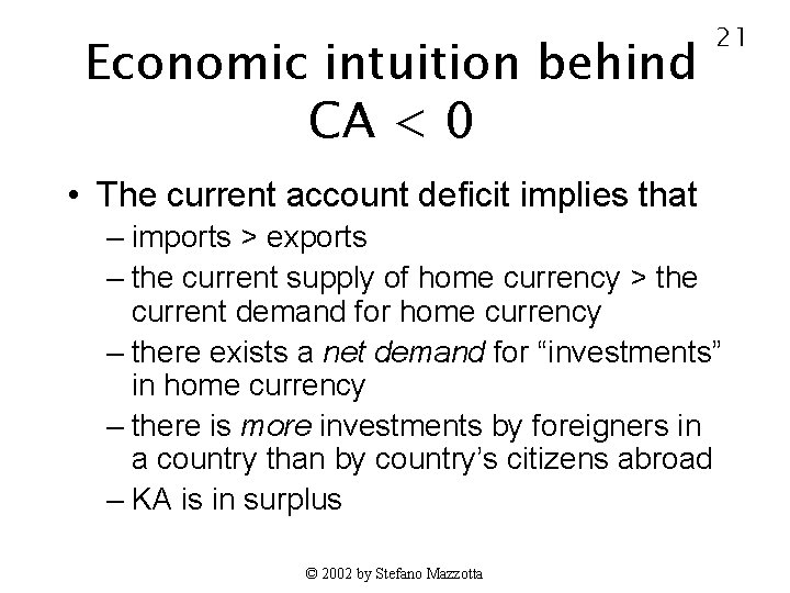 Economic intuition behind CA < 0 21 • The current account deficit implies that
