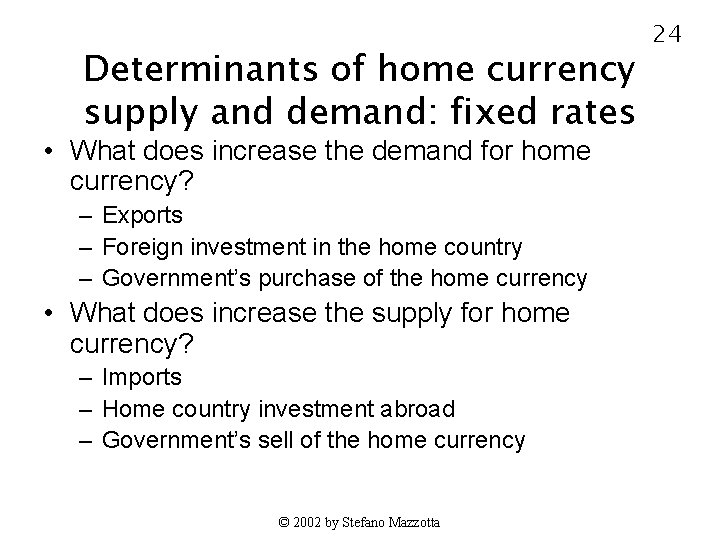 Determinants of home currency supply and demand: fixed rates • What does increase the