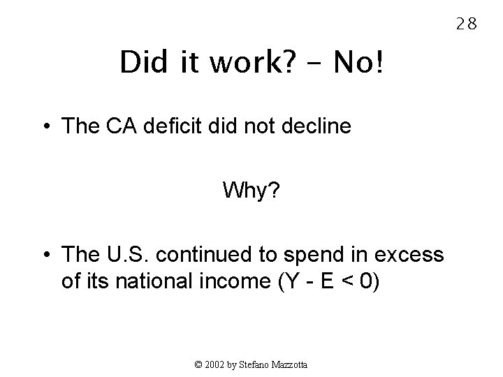 28 Did it work? - No! • The CA deficit did not decline Why?