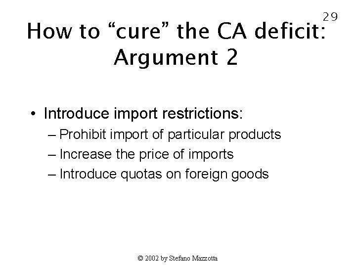 29 How to “cure” the CA deficit: Argument 2 • Introduce import restrictions: –