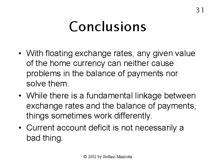 31 Conclusions • With floating exchange rates, any given value of the home currency