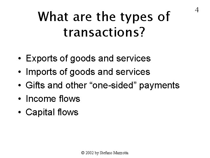 What are the types of transactions? • • • Exports of goods and services
