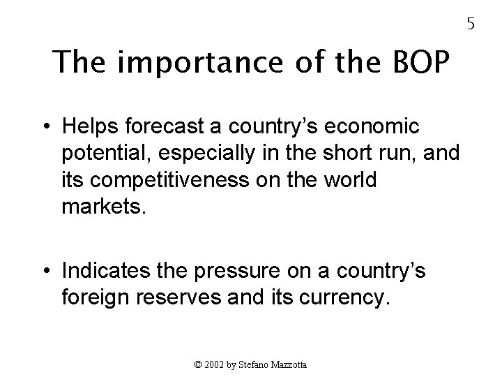 5 The importance of the BOP • Helps forecast a country’s economic potential, especially