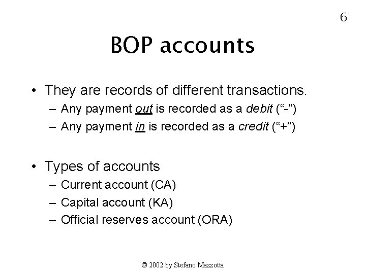 6 BOP accounts • They are records of different transactions. – Any payment out