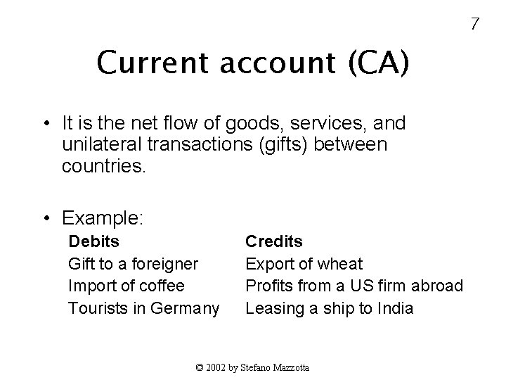 7 Current account (CA) • It is the net flow of goods, services, and