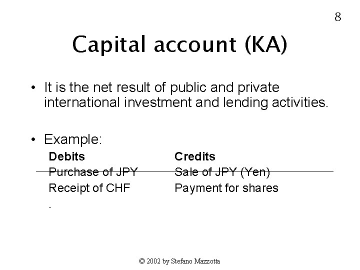 8 Capital account (KA) • It is the net result of public and private