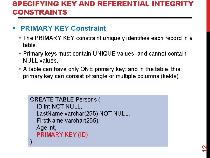 SPECIFYING KEY AND REFERENTIAL INTEGRITY CONSTRAINTS § PRIMARY KEY Constraint • The PRIMARY KEY