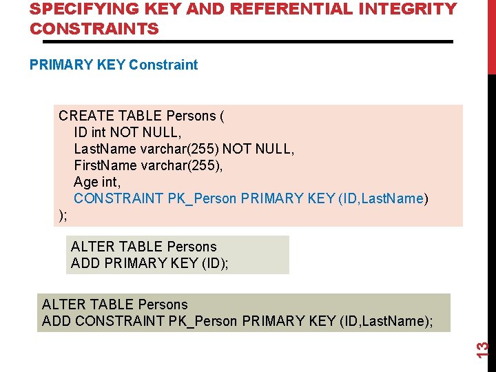 SPECIFYING KEY AND REFERENTIAL INTEGRITY CONSTRAINTS PRIMARY KEY Constraint CREATE TABLE Persons ( ID