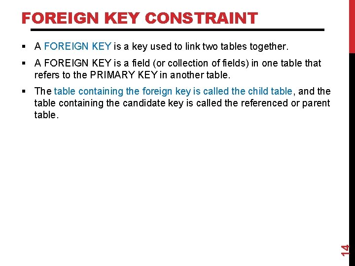 FOREIGN KEY CONSTRAINT § A FOREIGN KEY is a key used to link two