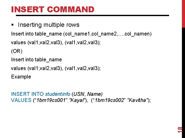 INSERT COMMAND § Inserting multiple rows Insert into table_name (col_name 1, col_name 2, ….