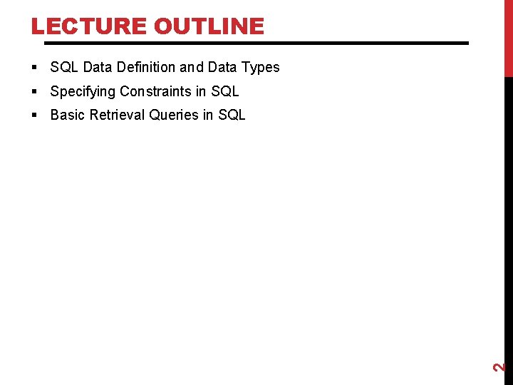 LECTURE OUTLINE § SQL Data Definition and Data Types § Specifying Constraints in SQL