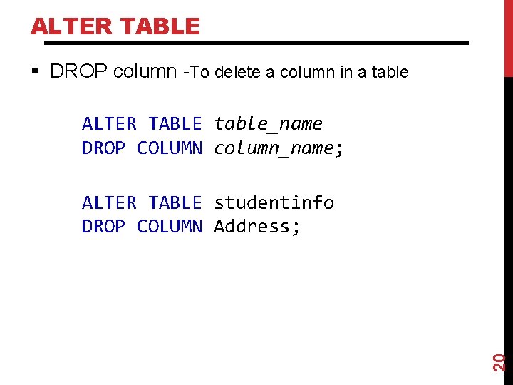 ALTER TABLE § DROP column -To delete a column in a table ALTER TABLE