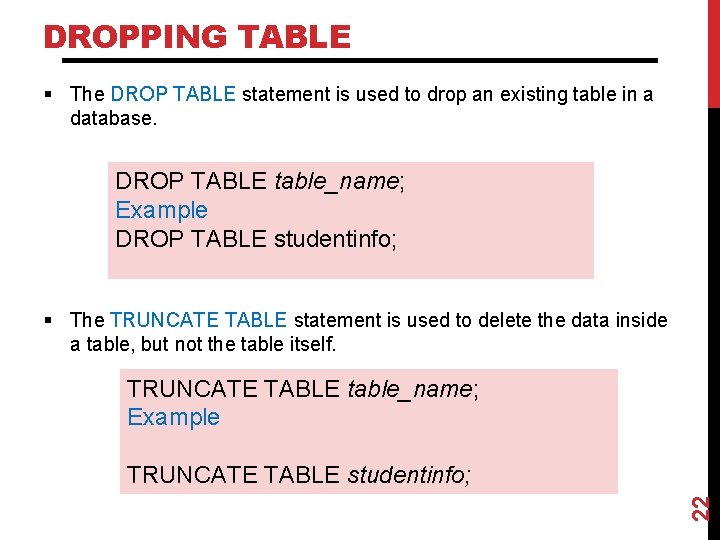 DROPPING TABLE § The DROP TABLE statement is used to drop an existing table