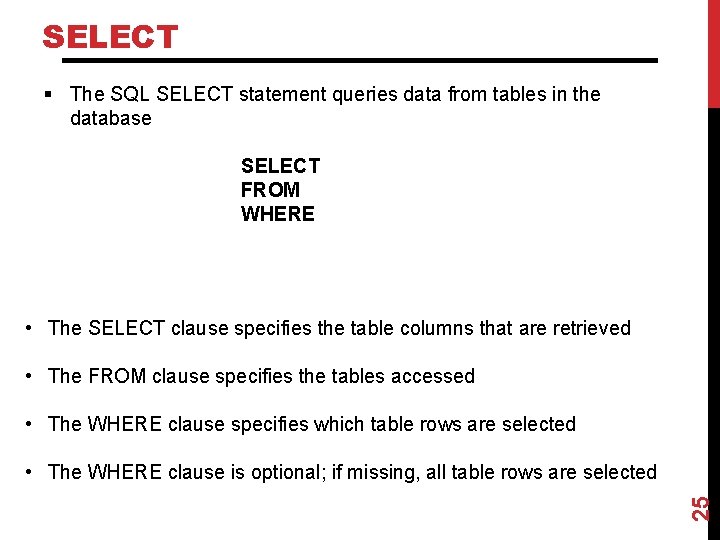 SELECT § The SQL SELECT statement queries data from tables in the database SELECT