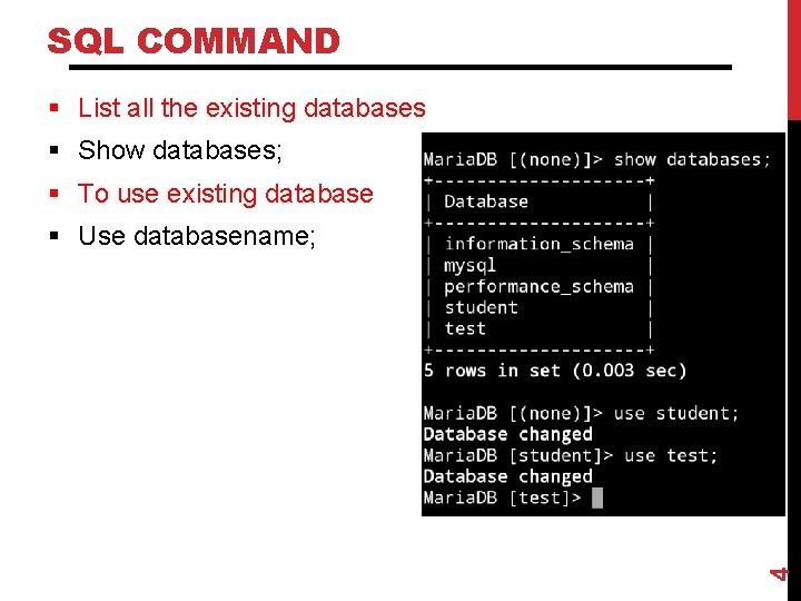 SQL COMMAND § List all the existing databases § Show databases; § To use