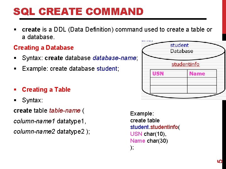 SQL CREATE COMMAND § create is a DDL (Data Definition) command used to create