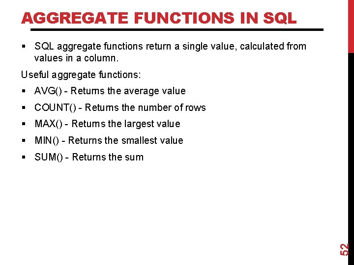 AGGREGATE FUNCTIONS IN SQL § SQL aggregate functions return a single value, calculated from