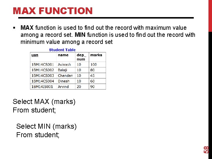 MAX FUNCTION § MAX function is used to find out the record with maximum