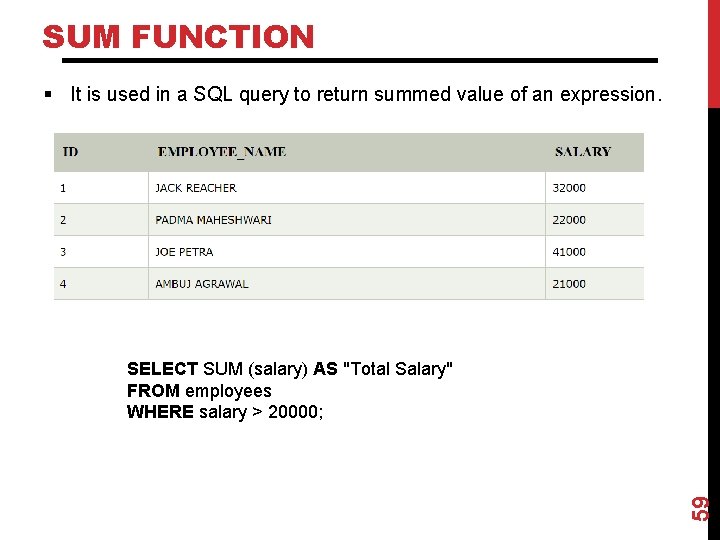 SUM FUNCTION § It is used in a SQL query to return summed value