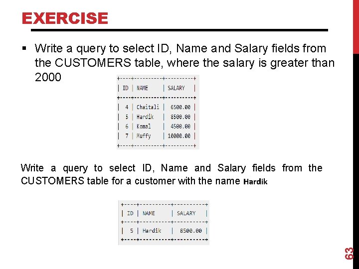 EXERCISE § Write a query to select ID, Name and Salary fields from the