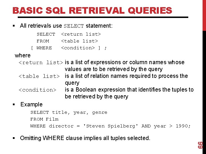 BASIC SQL RETRIEVAL QUERIES § All retrievals use SELECT statement: SELECT FROM [ WHERE