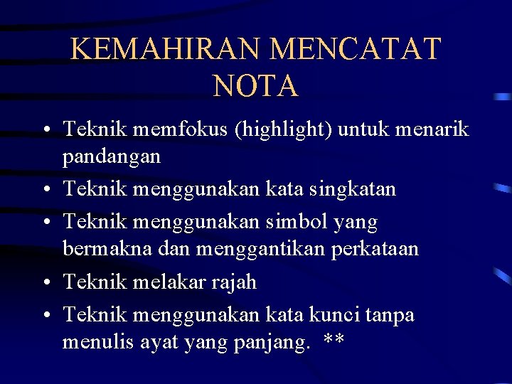 KEMAHIRAN MENCATAT NOTA • Teknik memfokus (highlight) untuk menarik pandangan • Teknik menggunakan kata