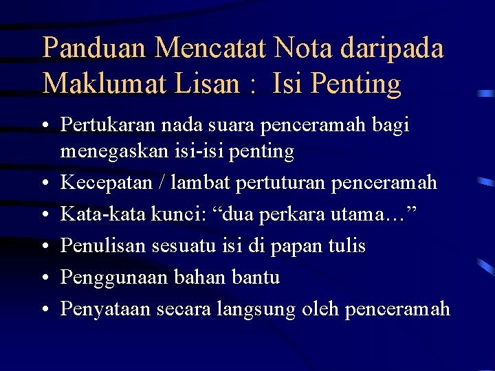 Panduan Mencatat Nota daripada Maklumat Lisan : Isi Penting • Pertukaran nada suara penceramah