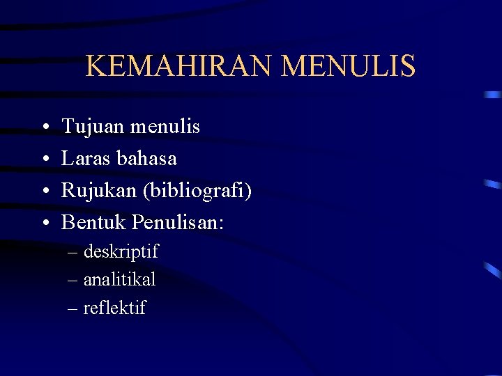 KEMAHIRAN MENULIS • • Tujuan menulis Laras bahasa Rujukan (bibliografi) Bentuk Penulisan: – deskriptif