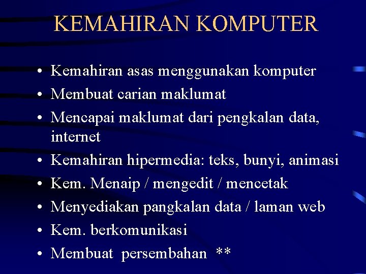 KEMAHIRAN KOMPUTER • Kemahiran asas menggunakan komputer • Membuat carian maklumat • Mencapai maklumat