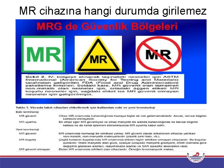 MR cihazına hangi durumda girilemez 