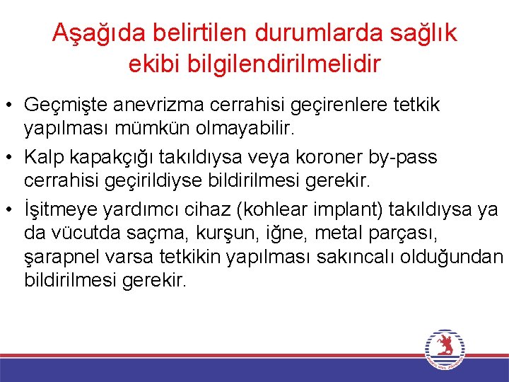 Aşağıda belirtilen durumlarda sağlık ekibi bilgilendirilmelidir • Geçmişte anevrizma cerrahisi geçirenlere tetkik yapılması mümkün