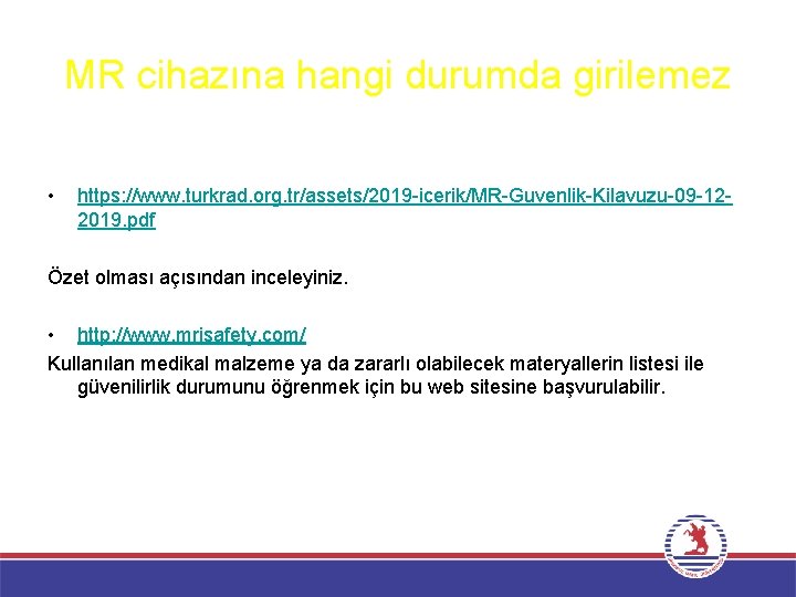 MR cihazına hangi durumda girilemez • https: //www. turkrad. org. tr/assets/2019 -icerik/MR-Guvenlik-Kilavuzu-09 -122019. pdf