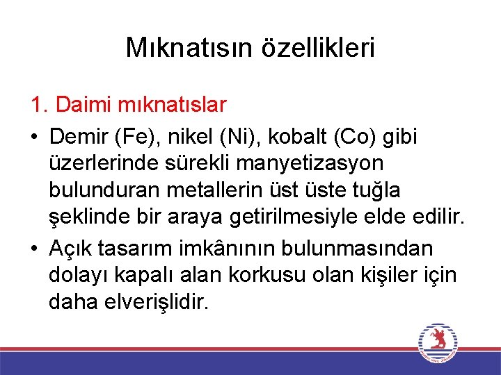 Mıknatısın özellikleri 1. Daimi mıknatıslar • Demir (Fe), nikel (Ni), kobalt (Co) gibi üzerlerinde