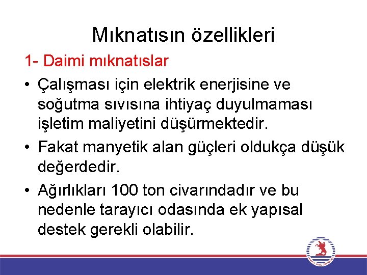 Mıknatısın özellikleri 1 - Daimi mıknatıslar • Çalışması için elektrik enerjisine ve soğutma sıvısına