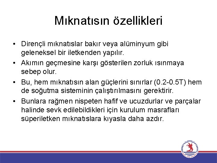 Mıknatısın özellikleri • Dirençli mıknatıslar bakır veya alüminyum gibi geleneksel bir iletkenden yapılır. •