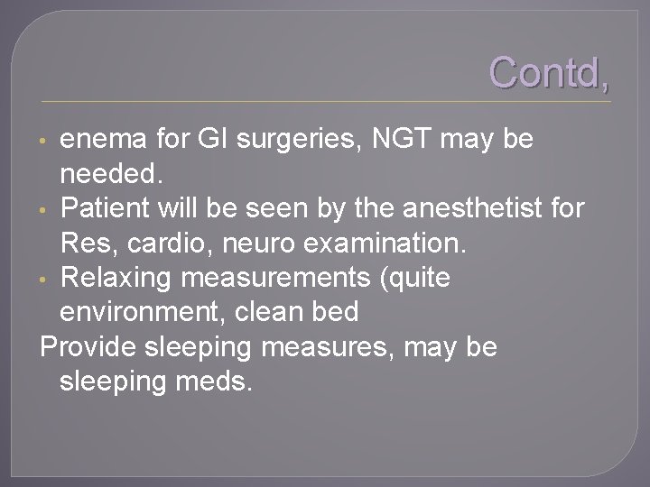 Contd, enema for GI surgeries, NGT may be needed. • Patient will be seen