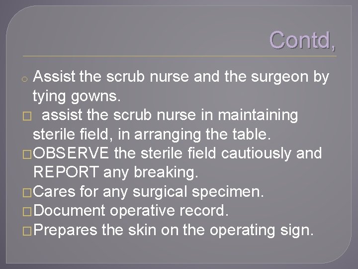 Contd, Assist the scrub nurse and the surgeon by tying gowns. � assist the
