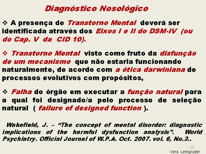 Diagnóstico Nosológico v A presença de Transtorno Mental deverá ser identificada através dos Eixos