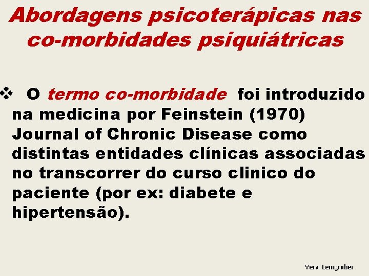 Abordagens psicoterápicas nas co-morbidades psiquiátricas v O termo co-morbidade foi introduzido na medicina por