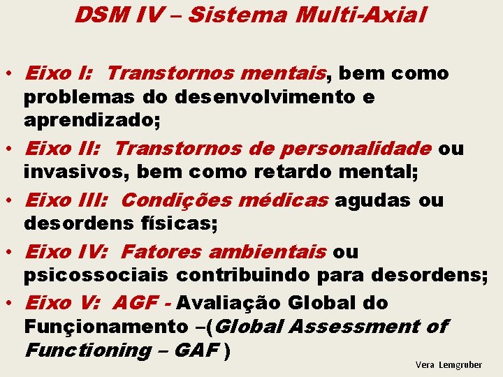 DSM IV – Sistema Multi-Axial • Eixo I: Transtornos mentais, bem como problemas do