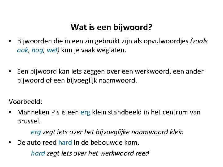 Wat is een bijwoord? • Bijwoorden die in een zin gebruikt zijn als opvulwoordjes