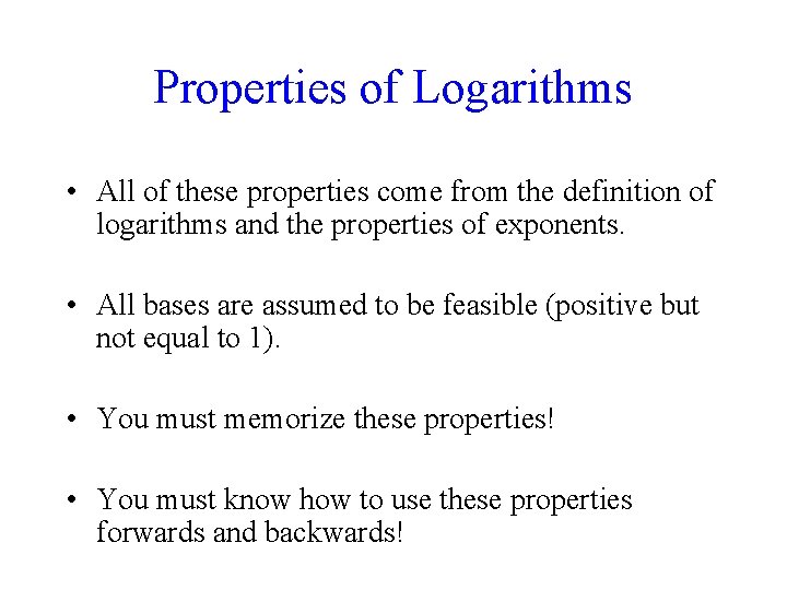 Properties of Logarithms • All of these properties come from the definition of logarithms