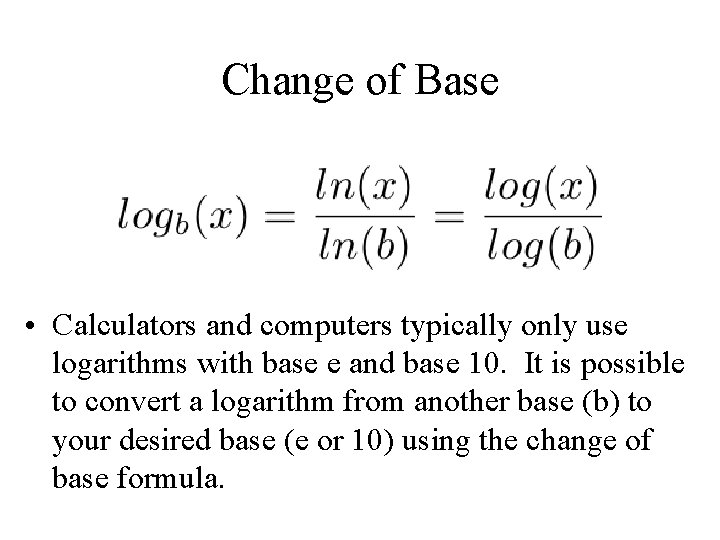 Change of Base • Calculators and computers typically only use logarithms with base e