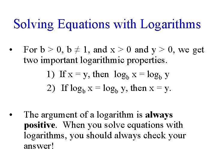 Solving Equations with Logarithms • For b > 0, b ≠ 1, and x